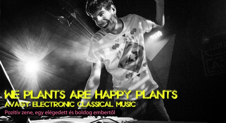 We Plants Are Happy Plants, avagy Electronic Classical Music