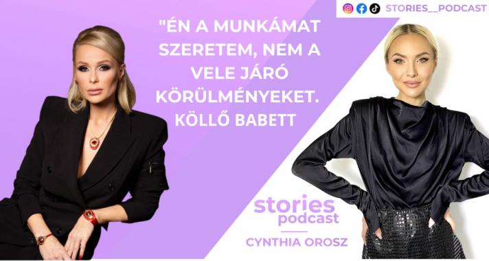 Újabb különleges Stories Podcast interjú: Köllő Babett elárulja sikerének titkait és legnagyobb álmát