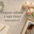 Hogyan válhatsz a saját életed múzsájává? - Keresd a nőt!, divat, életmód, stílus