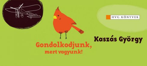 Kaszás György: Gondolkodjunk, mert vagyunk! - 12 kreatív problémamegoldó módszer